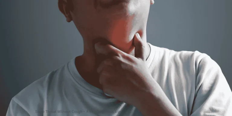 Strep Throat Without Cough – A Key Diagnostic Sign 